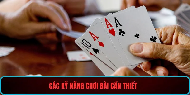 Các kỹ năng chơi bài cần thiết